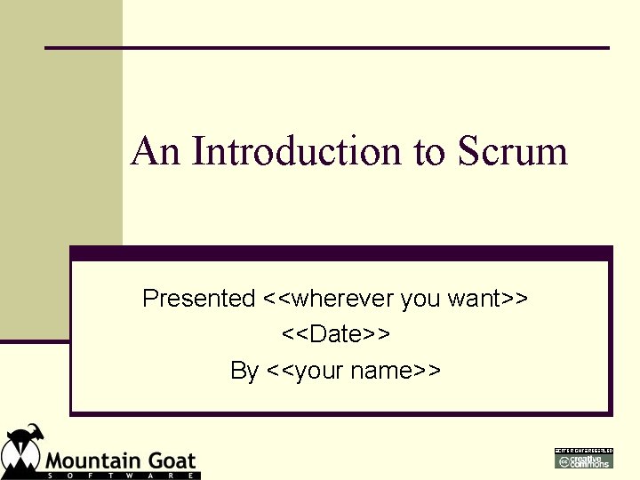 An Introduction to Scrum Presented <<wherever you want>> <<Date>> By <<your name>> 