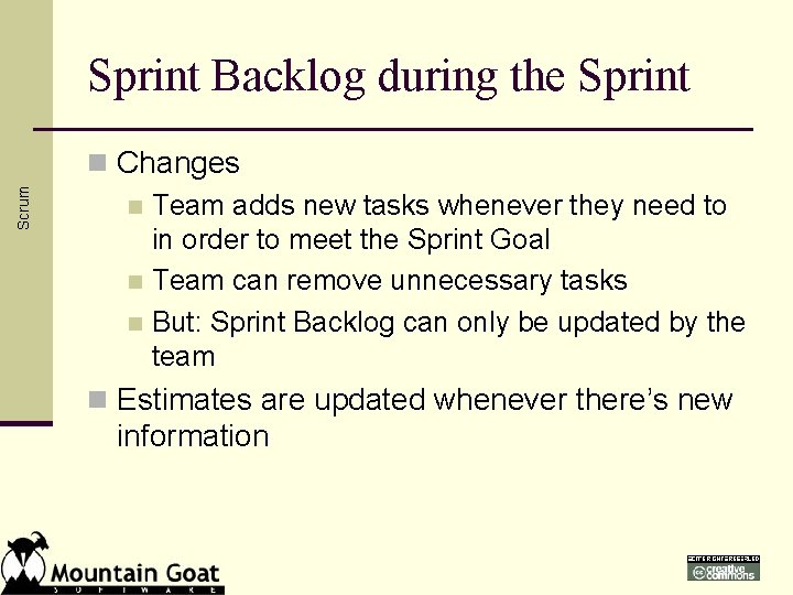 Scrum Sprint Backlog during the Sprint n Changes n Team adds new tasks whenever