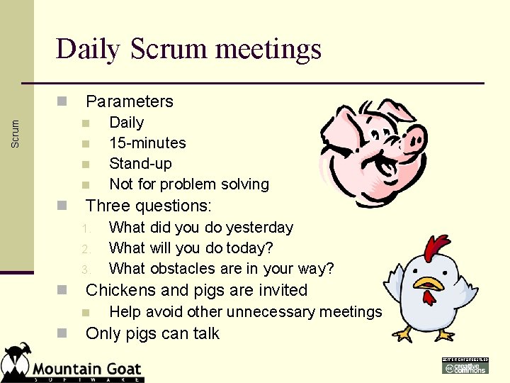 Daily Scrum meetings n Parameters Scrum n n n Three questions: 1. 2. 3.