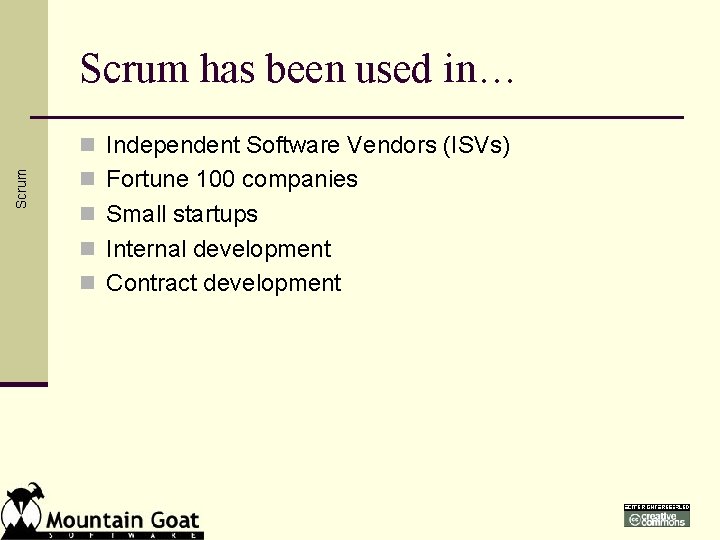 Scrum has been used in… Scrum n Independent Software Vendors (ISVs) n Fortune 100