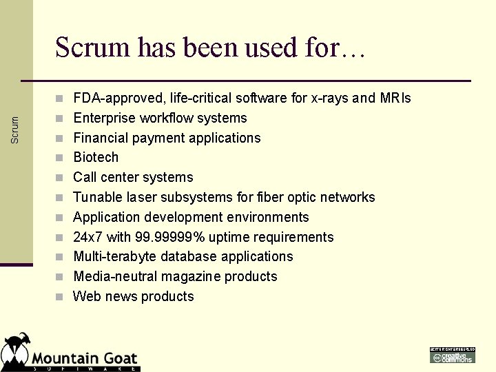 Scrum has been used for… Scrum n FDA-approved, life-critical software for x-rays and MRIs