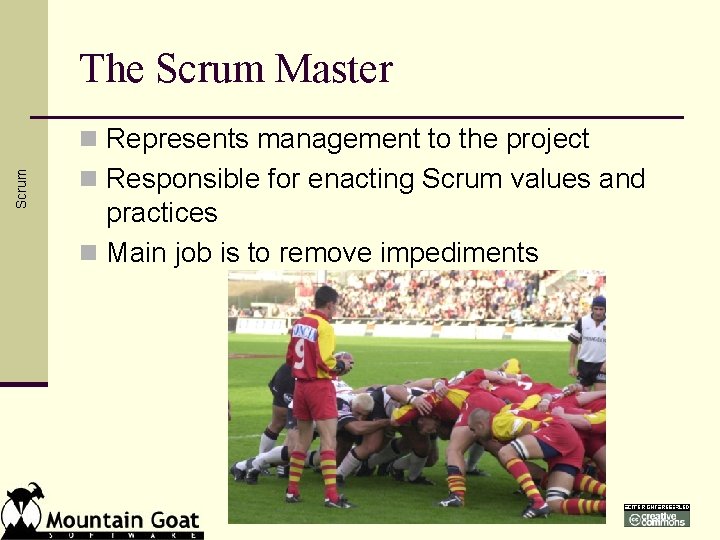 The Scrum Master Scrum n Represents management to the project n Responsible for enacting