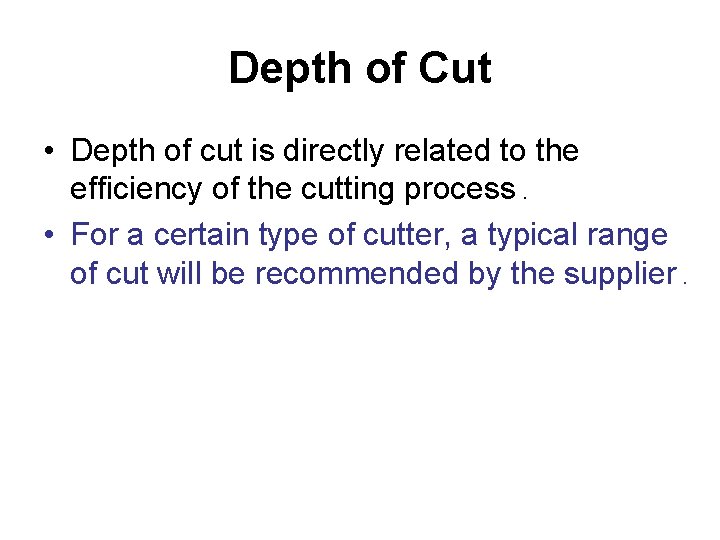Depth of Cut • Depth of cut is directly related to the efficiency of