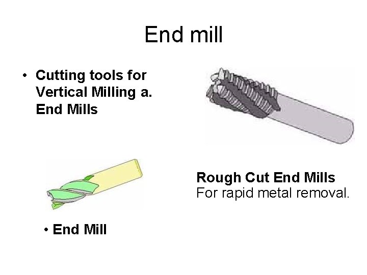 End mill • Cutting tools for Vertical Milling a. End Mills Rough Cut End