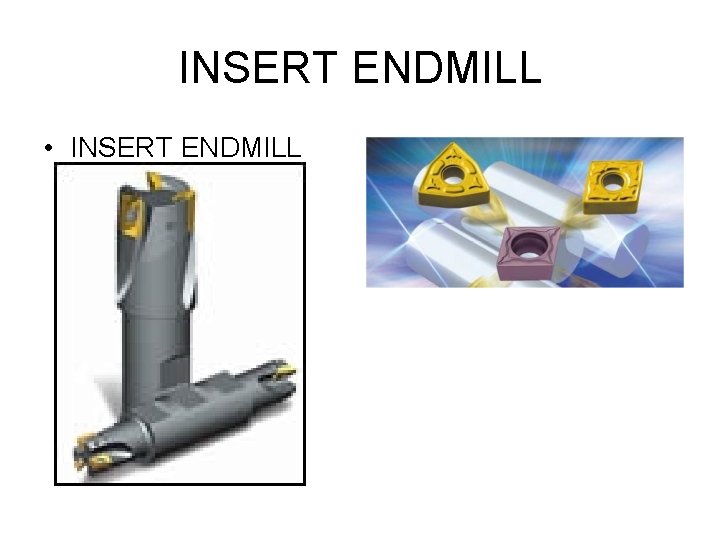 INSERT ENDMILL • INSERT ENDMILL 