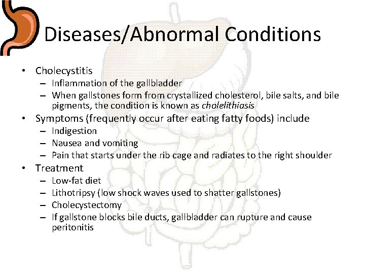 Diseases/Abnormal Conditions • Cholecystitis – Inflammation of the gallbladder – When gallstones form from