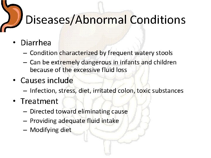 Diseases/Abnormal Conditions • Diarrhea – Condition characterized by frequent watery stools – Can be
