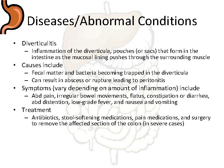 Diseases/Abnormal Conditions • Diverticulitis – Inflammation of the diverticula, pouches (or sacs) that form