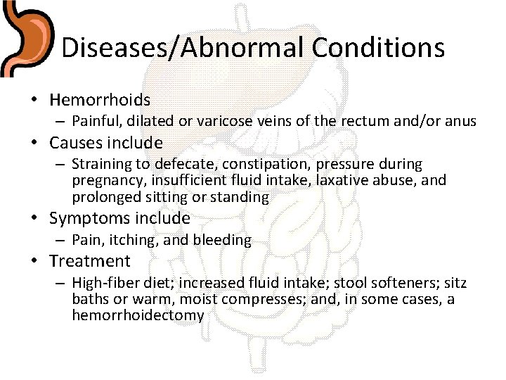 Diseases/Abnormal Conditions • Hemorrhoids – Painful, dilated or varicose veins of the rectum and/or
