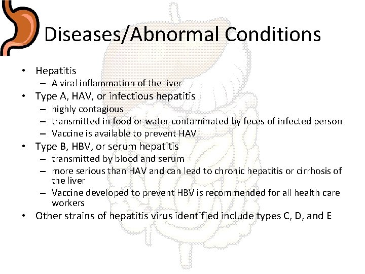 Diseases/Abnormal Conditions • Hepatitis – A viral inflammation of the liver • Type A,