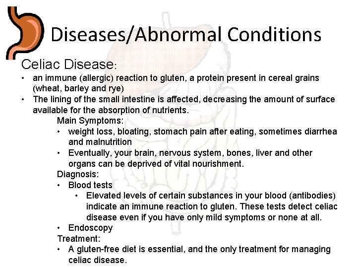 Diseases/Abnormal Conditions Celiac Disease: • an immune (allergic) reaction to gluten, a protein present