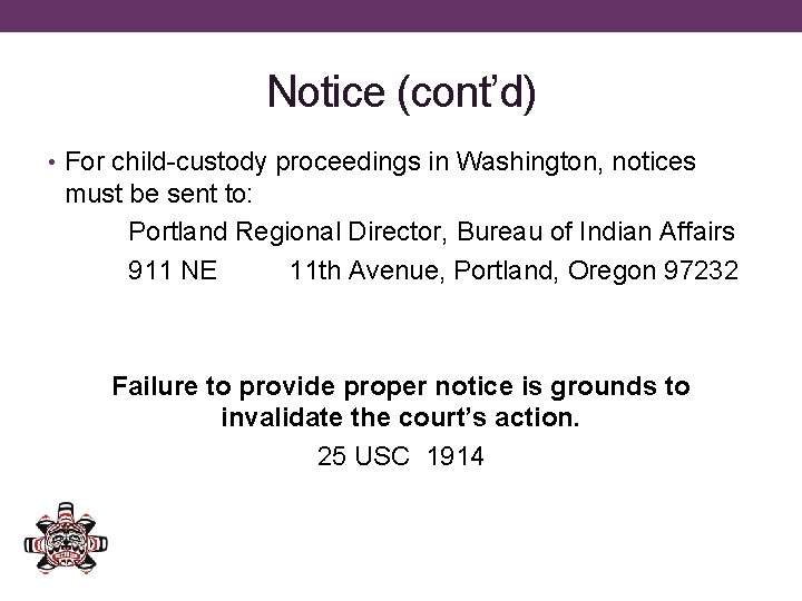 Notice (cont’d) • For child-custody proceedings in Washington, notices must be sent to: Portland