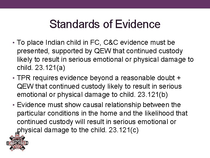 Standards of Evidence • To place Indian child in FC, C&C evidence must be