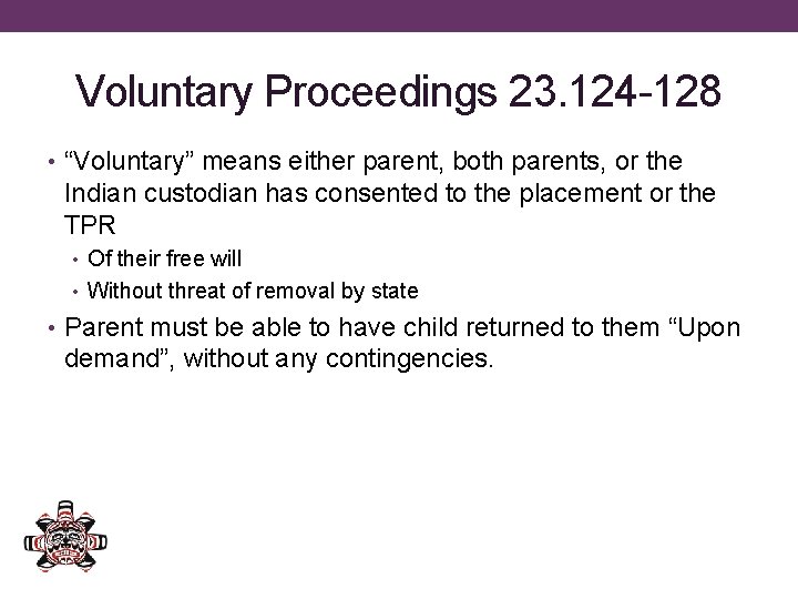 Voluntary Proceedings 23. 124 -128 • “Voluntary” means either parent, both parents, or the
