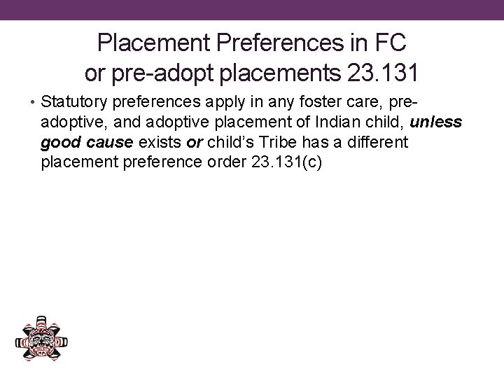 Placement Preferences in FC or pre-adopt placements 23. 131 • Statutory preferences apply in