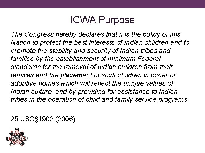 ICWA Purpose The Congress hereby declares that it is the policy of this Nation