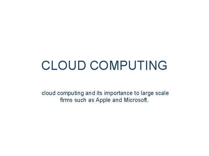 CLOUD COMPUTING cloud computing and its importance to large scale firms such as Apple