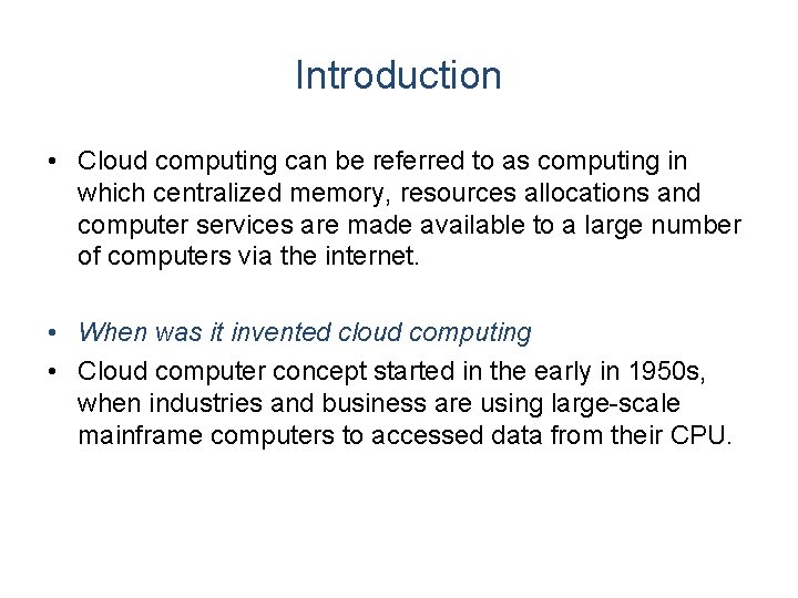 Introduction • Cloud computing can be referred to as computing in which centralized memory,