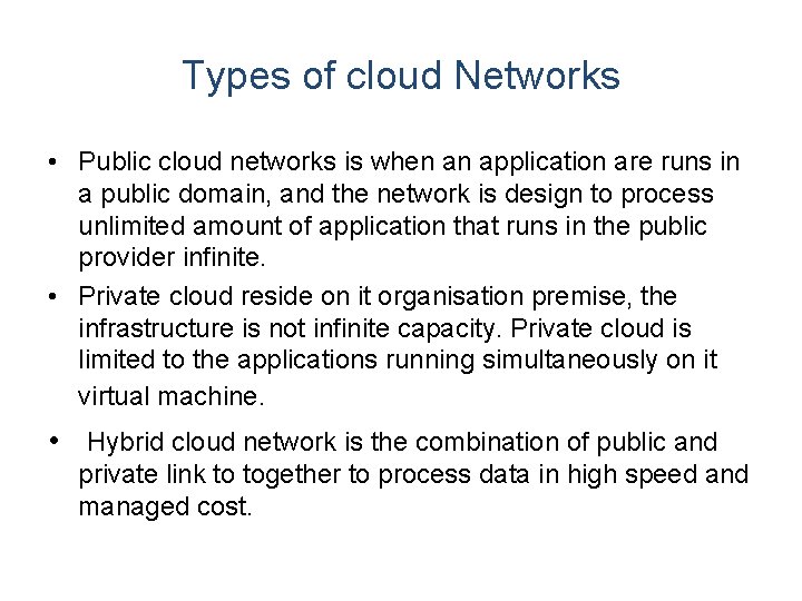Types of cloud Networks • Public cloud networks is when an application are runs