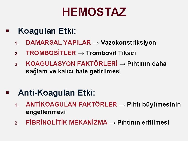 HEMOSTAZ § § Koagulan Etki: 1. DAMARSAL YAPILAR → Vazokonstriksiyon 2. TROMBOSİTLER → Trombosit