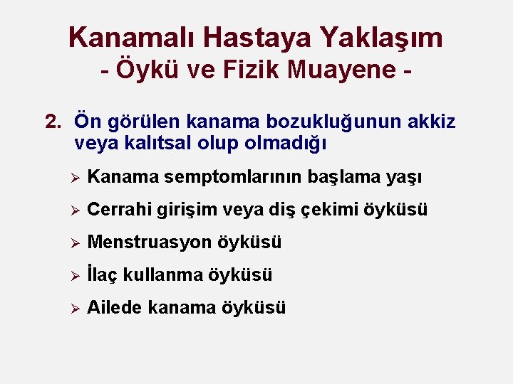 Kanamalı Hastaya Yaklaşım - Öykü ve Fizik Muayene 2. Ön görülen kanama bozukluğunun akkiz