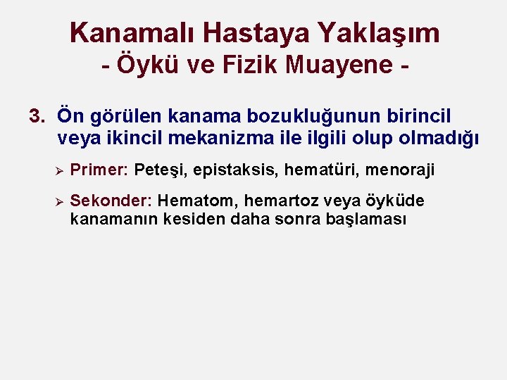 Kanamalı Hastaya Yaklaşım - Öykü ve Fizik Muayene 3. Ön görülen kanama bozukluğunun birincil