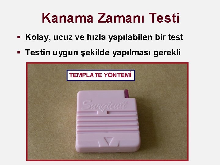 Kanama Zamanı Testi § Kolay, ucuz ve hızla yapılabilen bir test § Testin uygun