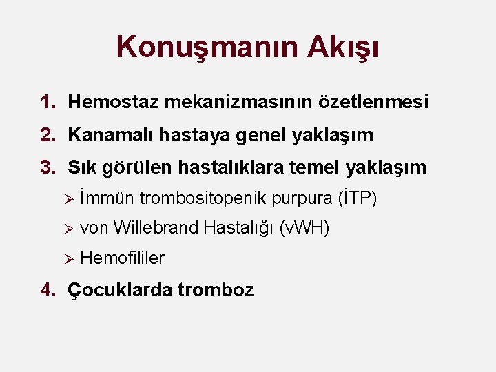 Konuşmanın Akışı 1. Hemostaz mekanizmasının özetlenmesi 2. Kanamalı hastaya genel yaklaşım 3. Sık görülen