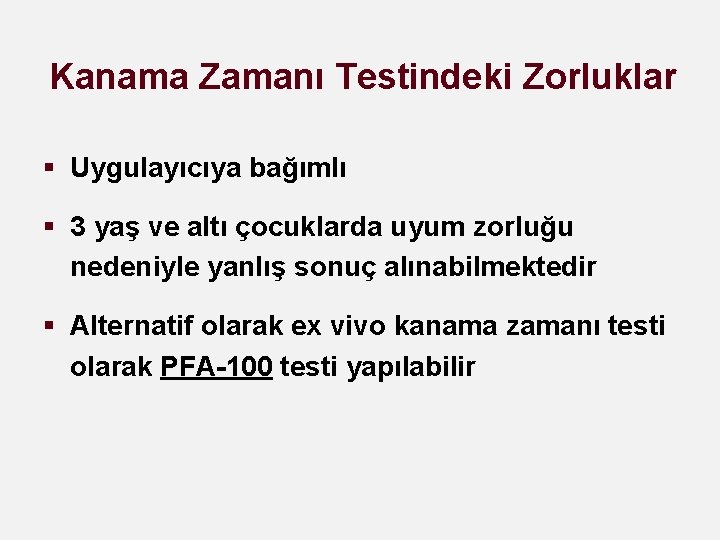 Kanama Zamanı Testindeki Zorluklar § Uygulayıcıya bağımlı § 3 yaş ve altı çocuklarda uyum