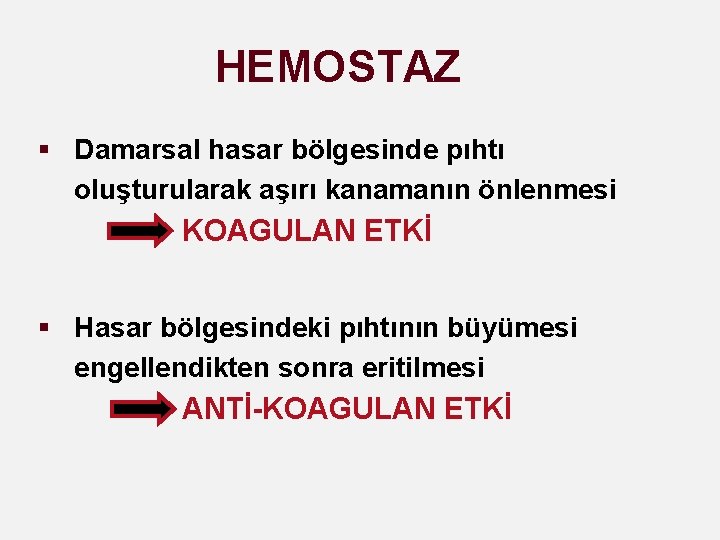 HEMOSTAZ § Damarsal hasar bölgesinde pıhtı oluşturularak aşırı kanamanın önlenmesi KOAGULAN ETKİ § Hasar