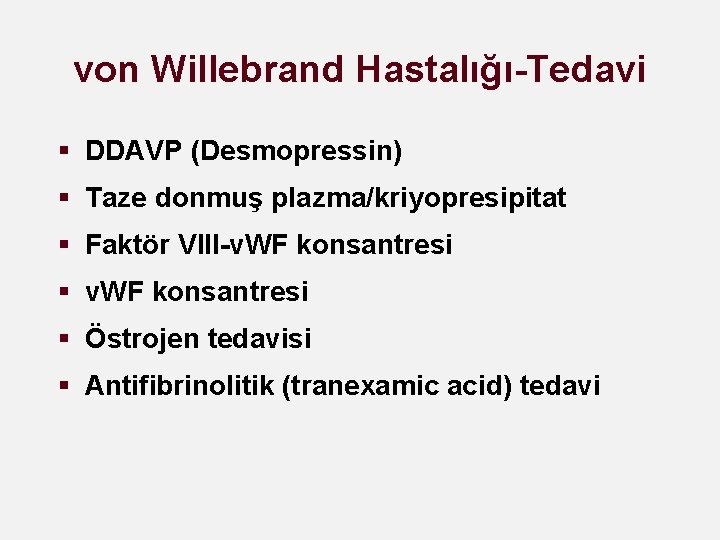 von Willebrand Hastalığı-Tedavi § DDAVP (Desmopressin) § Taze donmuş plazma/kriyopresipitat § Faktör VIII-v. WF