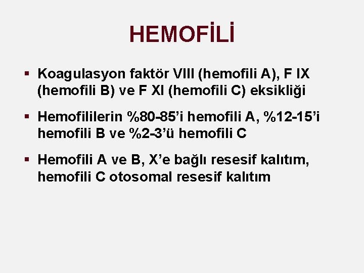 HEMOFİLİ § Koagulasyon faktör VIII (hemofili A), F IX (hemofili B) ve F XI