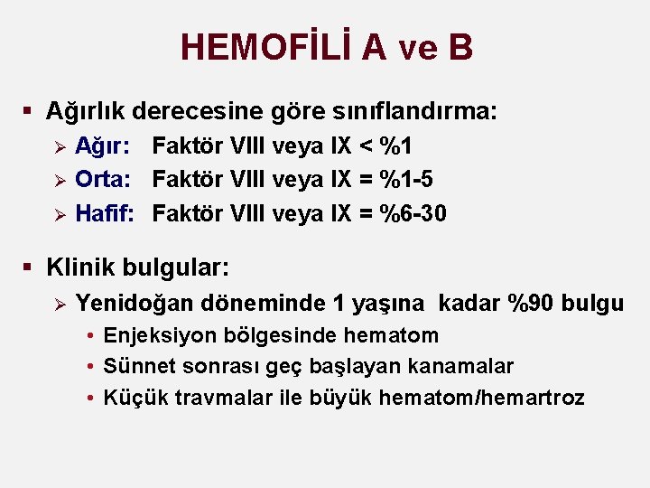 HEMOFİLİ A ve B § Ağırlık derecesine göre sınıflandırma: Ağır: Faktör VIII veya IX