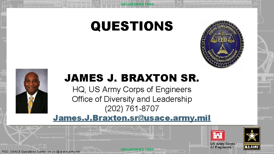 UNCLASSIFIED FOUO QUESTIONS JAMES J. BRAXTON SR. HQ, US Army Corps of Engineers Office