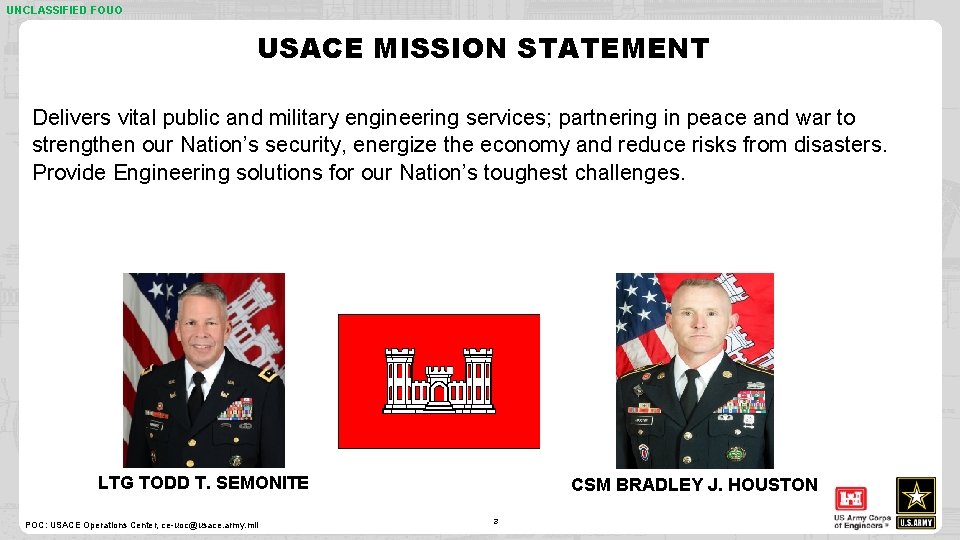 UNCLASSIFIED FOUO USACE MISSION STATEMENT Delivers vital public and military engineering services; partnering in