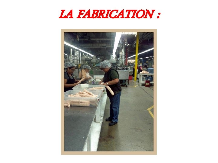 LA FABRICATION : 