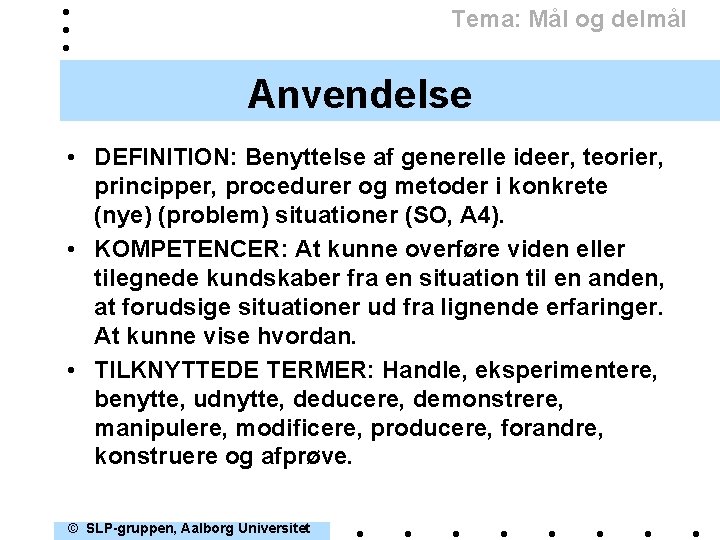 Tema: Mål og delmål Anvendelse • DEFINITION: Benyttelse af generelle ideer, teorier, principper, procedurer