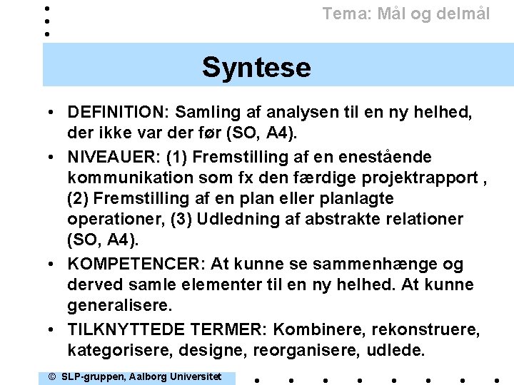 Tema: Mål og delmål Syntese • DEFINITION: Samling af analysen til en ny helhed,