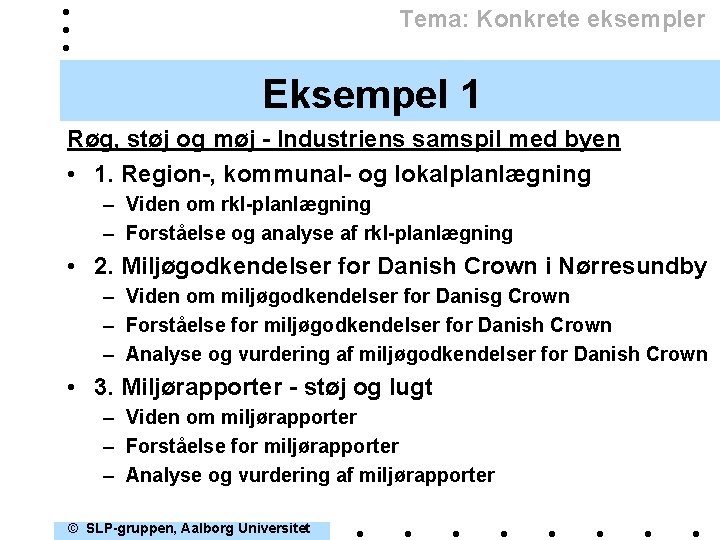 Tema: Konkrete eksempler Eksempel 1 Røg, støj og møj - Industriens samspil med byen