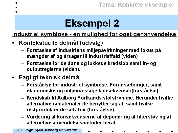 Tema: Konkrete eksempler Eksempel 2 Industriel symbiose - en mulighed for øget genanvendelse •