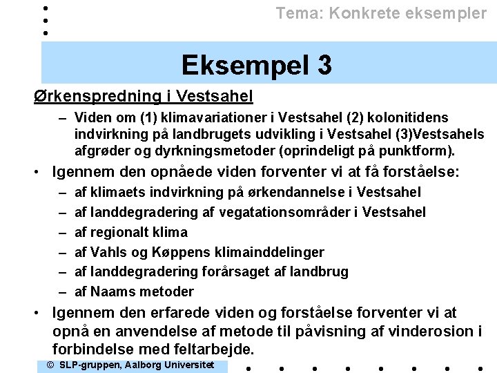 Tema: Konkrete eksempler Eksempel 3 Ørkenspredning i Vestsahel – Viden om (1) klimavariationer i
