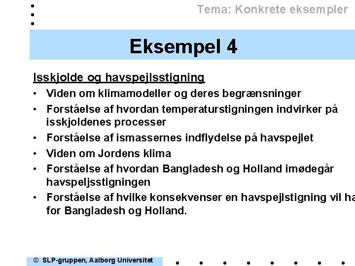 Tema: Konkrete eksempler Eksempel 4 Isskjolde og havspejlsstigning • Viden om klimamodeller og deres