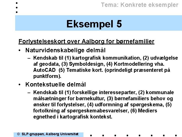 Tema: Konkrete eksempler Eksempel 5 Forlystelseskort over Aalborg for børnefamilier • Naturvidenskabelige delmål –