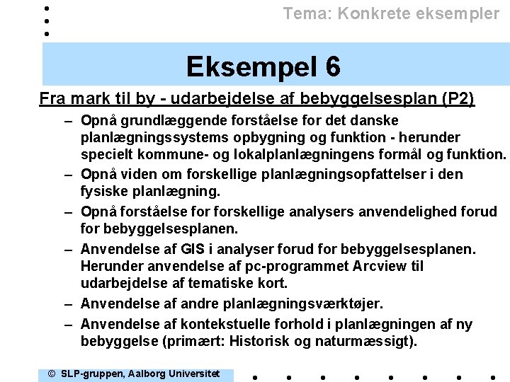 Tema: Konkrete eksempler Eksempel 6 Fra mark til by - udarbejdelse af bebyggelsesplan (P