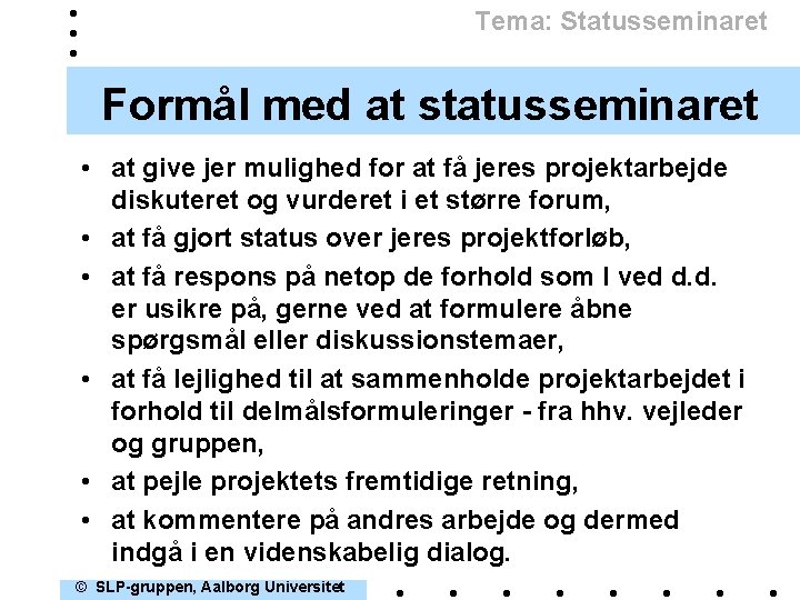 Tema: Statusseminaret Formål med at statusseminaret • at give jer mulighed for at få