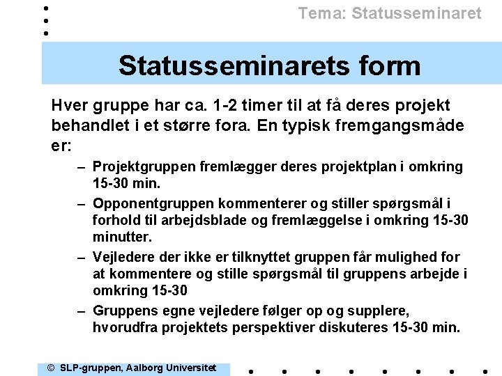 Tema: Statusseminarets form Hver gruppe har ca. 1 -2 timer til at få deres