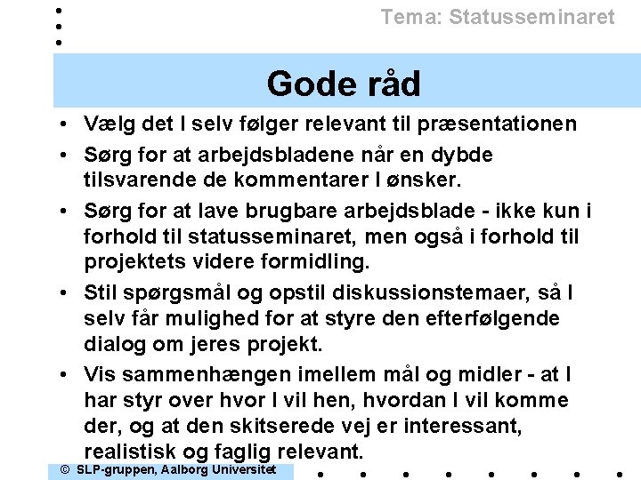 Tema: Statusseminaret Gode råd • Vælg det I selv følger relevant til præsentationen •