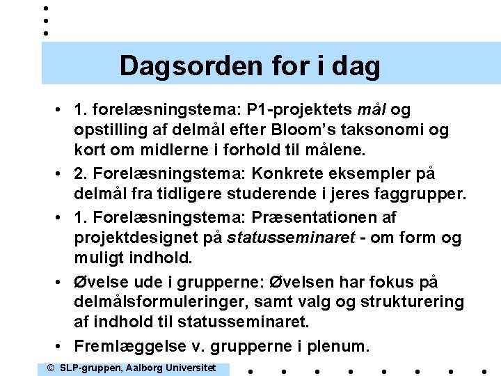 Dagsorden for i dag • 1. forelæsningstema: P 1 -projektets mål og opstilling af