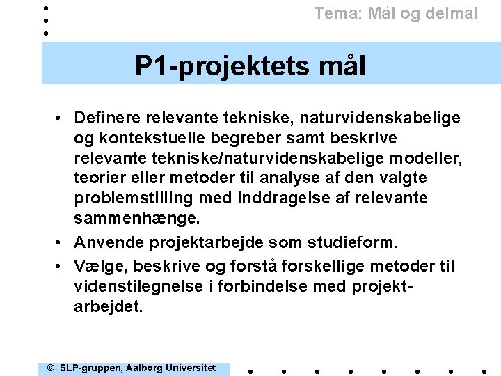 Tema: Mål og delmål P 1 -projektets mål • Definere relevante tekniske, naturvidenskabelige og