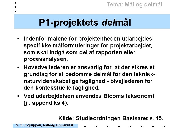 Tema: Mål og delmål P 1 -projektets delmål • Indenfor målene for projektenheden udarbejdes